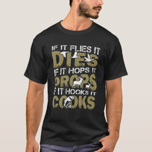 If It Flies It Dies If It Hops It Drops If It Hook T-Shirt