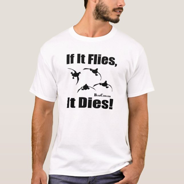 If It Flies It Dies T-Shirt (Front)