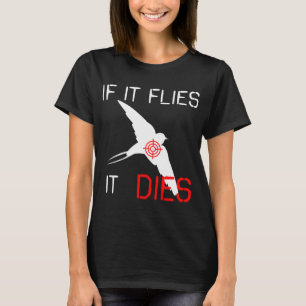 If it flies it dies T-Shirt