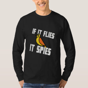If It Flies It Spies Bird Conspiracy Government Wa T-Shirt