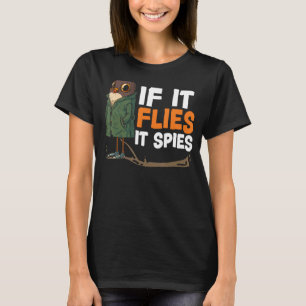 If It Flies It Spies Bird Conspiracy Theory 1 T-Shirt