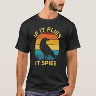 If It Flies It Spies Bird Watching Drone T-Shirt