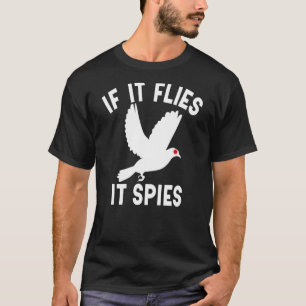 If It Flies It Spies Conspiracy Theory Birds Aren' T-Shirt