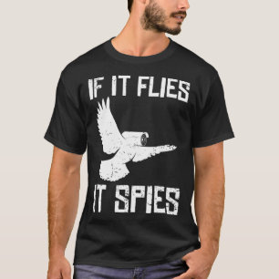 If It Flies It Spies Conspiracy Theory Birds Arenu T-Shirt