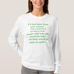 If it had been three wise women..., They would ... T-Shirt
