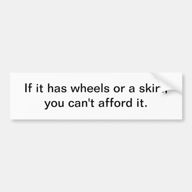 If it has wheels or a skirt - bumper sticker (Front)