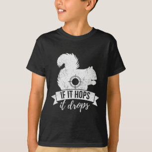 If It Hops It Drops Funny Squirrel Hunting T-Shirt