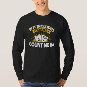 If It Includes Drama Musical Theatre Theatre Thesp T-Shirt