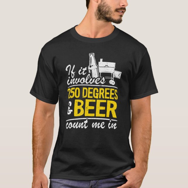 If It Involves 250 Degrees & Beer Count Me In Meat T-Shirt (Front)