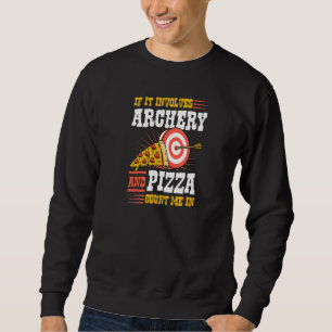 If It Involves Archery And Pizza Count Me In Sweatshirt