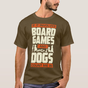 If It Involves Board Games And Dogs Count Me In T-Shirt