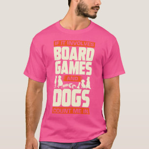 If It Involves Board Games And Dogs Count Me In T-Shirt