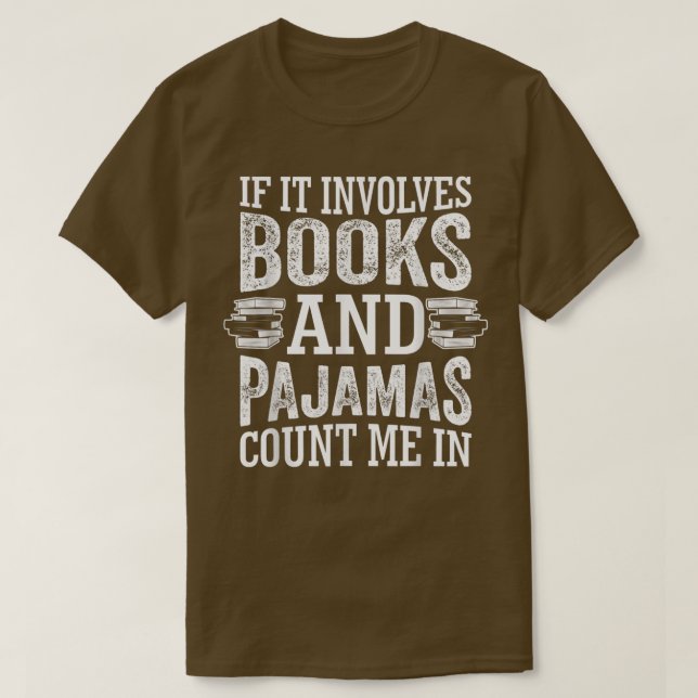 If It Involves Books And Pajamas Count Me In Book  T-Shirt (Design Front)
