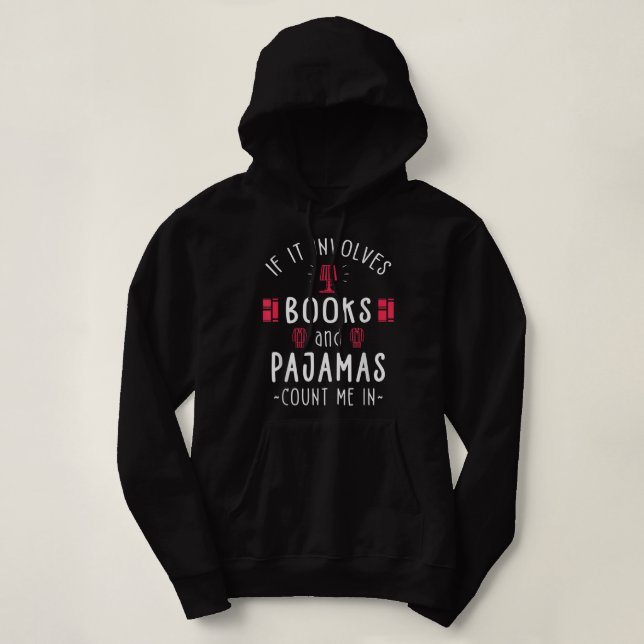 If It Involves Books And Pyjamas - Book Lover Gift Hoodie (Design Front)
