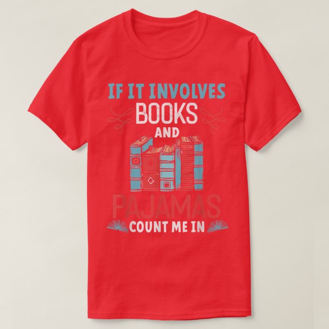 If It Involves Books and Pyjamas Book Lover  T-Shirt (Design Front)