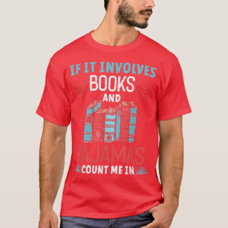 If It Involves Books and Pyjamas Book Lover  T-Shirt
