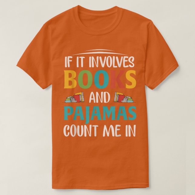 If It Involves Books and Pyjamas, Book Lover  T-Shirt (Design Front)