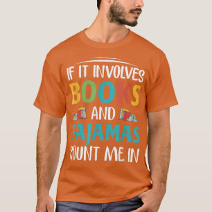 If It Involves Books and Pyjamas, Book Lover T-Shirt