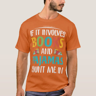 If It Involves Books and Pyjamas, Book Lover  T-Shirt