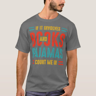 If It Involves Books And Pyjamas Book Lovers Pajam T-Shirt