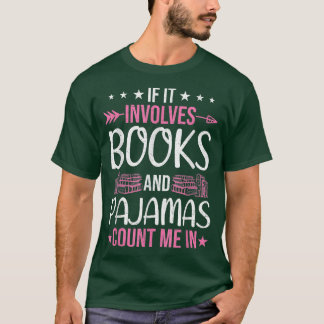 If It Involves Books and Pyjamas Book Lovers Readi T-Shirt