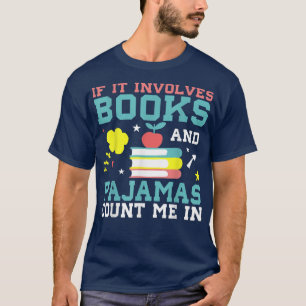 If It Involves Books And Pyjamas Count Me In Book  T-Shirt