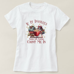 If It Involves Books and Pyjamas Count Me In T-Shirt