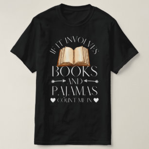 If It Involves Books and Pyjamas Count Me In T-Shirt