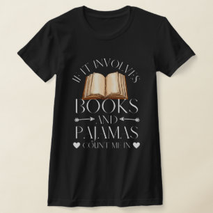 If It Involves Books and Pyjamas Count Me In T-Shirt