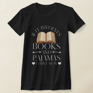 If It Involves Books and Pyjamas Count Me In T-Shirt