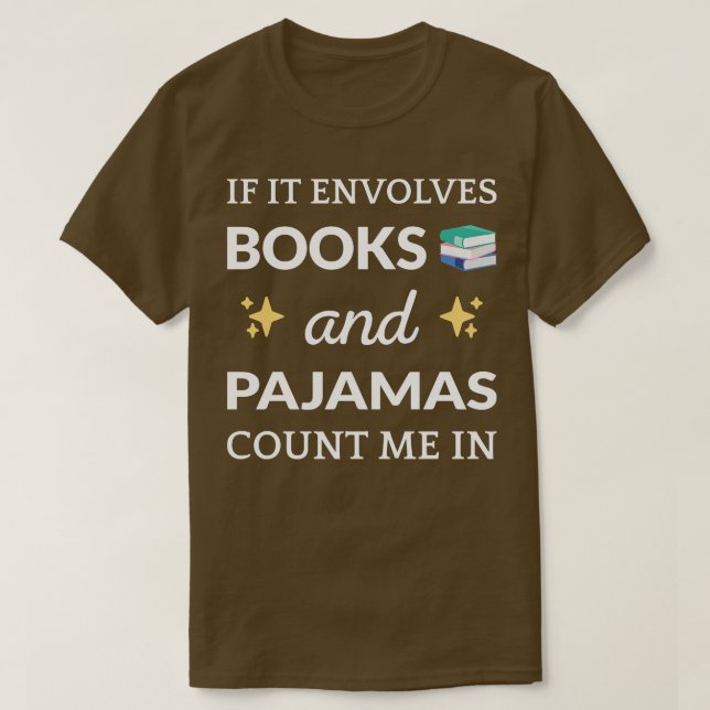 If It Involves Books and Pyjamas I T-Shirt (Design Front)