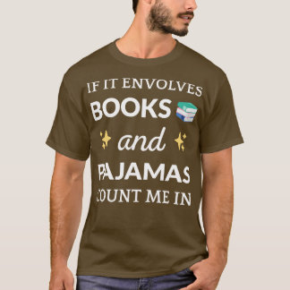 If It Involves Books and Pyjamas I T-Shirt