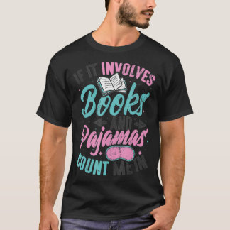 If It Involves Books And Pyjamas Reading Book Club T-Shirt