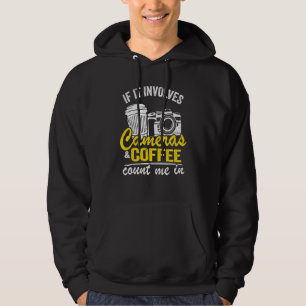 If It Involves Cameras & Coffee Count Me In Photog Hoodie