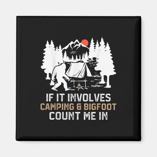 If It Involves Camping &amp; Bigfoot Count Me In F Magnet (Front)