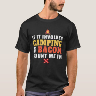 If It Involves Camping And Bacon Count Me In  Camp T-Shirt