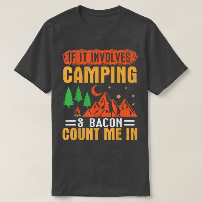 If It Involves Camping And Bacon Count Me In Campe T-Shirt (Design Front)