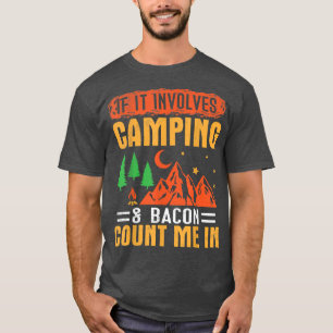 If It Involves Camping And Bacon Count Me In Campe T-Shirt