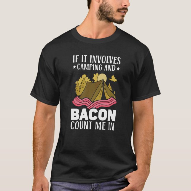 If It Involves Camping And Bacon Count Me In Campe T-Shirt (Front)
