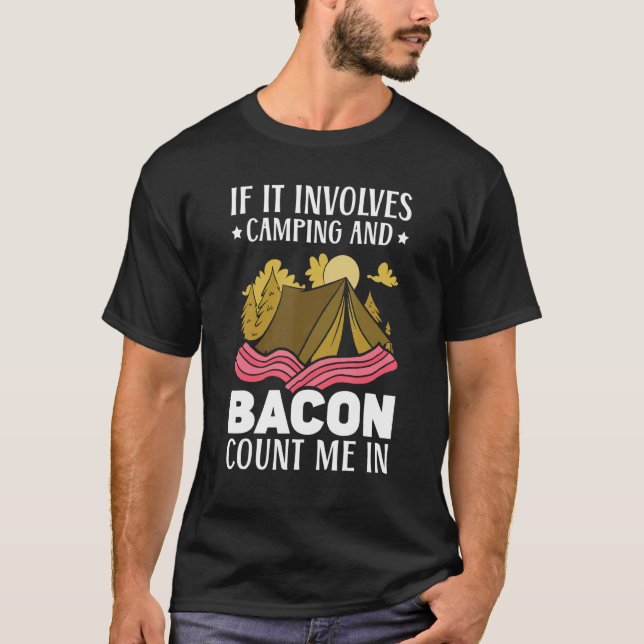 If It Involves Camping And Bacon Count Me In Campe T-Shirt (Front)