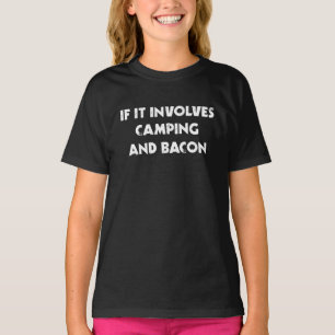 If It Involves Camping And Bacon T-Shirt