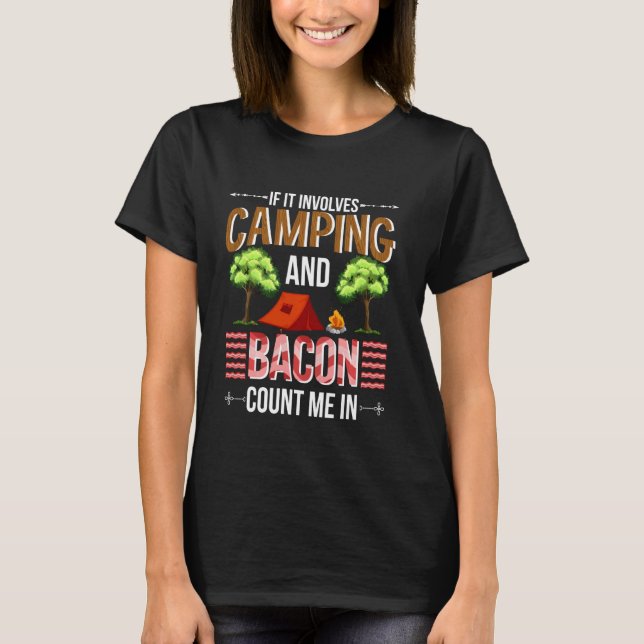 If It Involves Camping & Bacon Count Me Camp T Shi T-Shirt (Front)