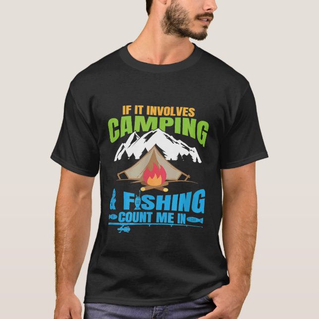 If It Involves Camping Fishing Count Me In T-Shirt (Front)