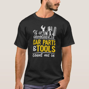 If It Involves Car Parts & Tools Count Me In Dad M T-Shirt