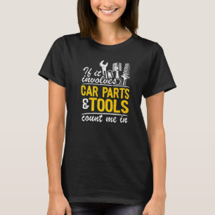 If It Involves Car Parts & Tools Count Me In Dad M T-Shirt