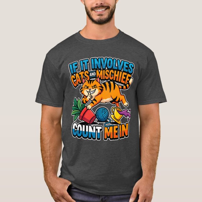 If It Involves Cats And Mischief Count Me In Funny T-Shirt (Front)