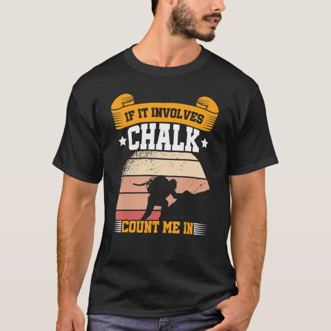 If It Involves Chalk Count Me In Climbing Boulderi T-Shirt (Front)