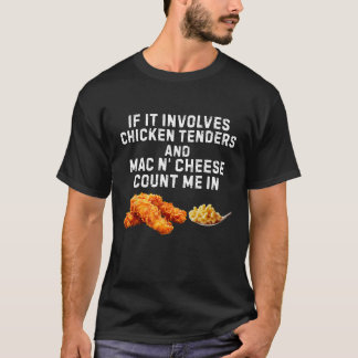 If It Involves Chicken Tenders And Mac N' Cheese C T-Shirt