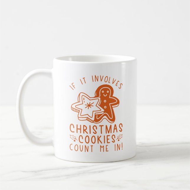 If It Involves Christmas Cookies Count Me In Coffee Mug (Left)