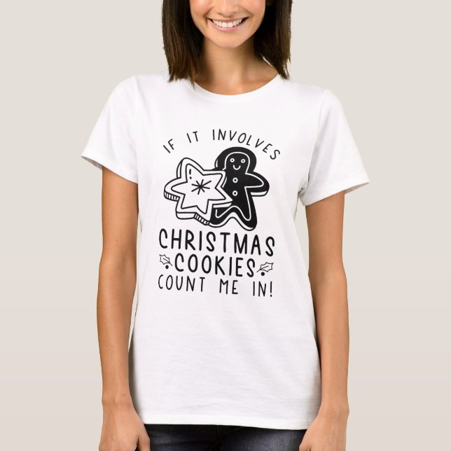 If It Involves Christmas Cookies Count Me In T-Shirt (Front)